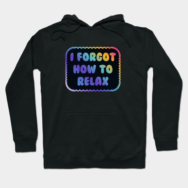 I Forgot How to Relax Hoodie by Sthickers